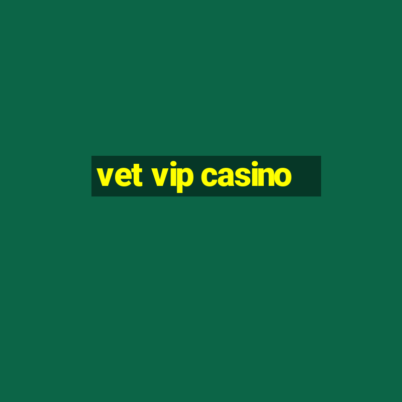 vet vip casino