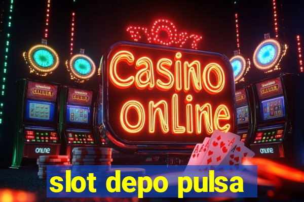 slot depo pulsa