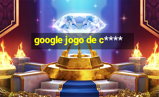 google jogo de c****