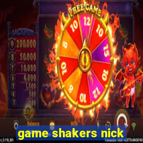 game shakers nick