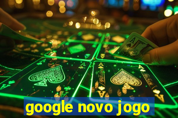 google novo jogo