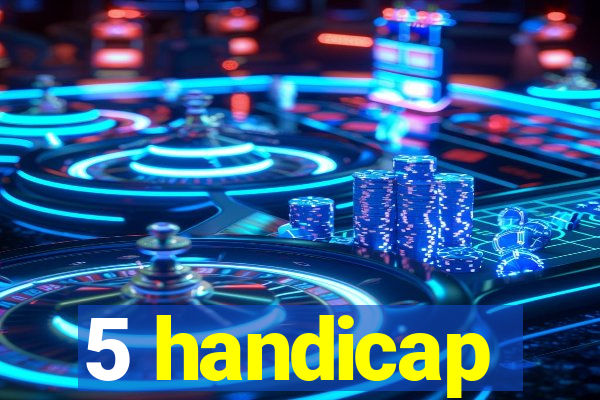 5 handicap