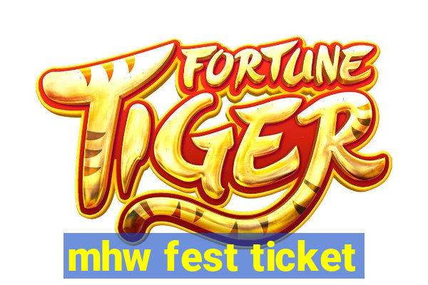 mhw fest ticket