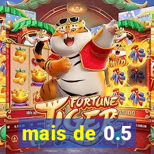 mais de 0.5