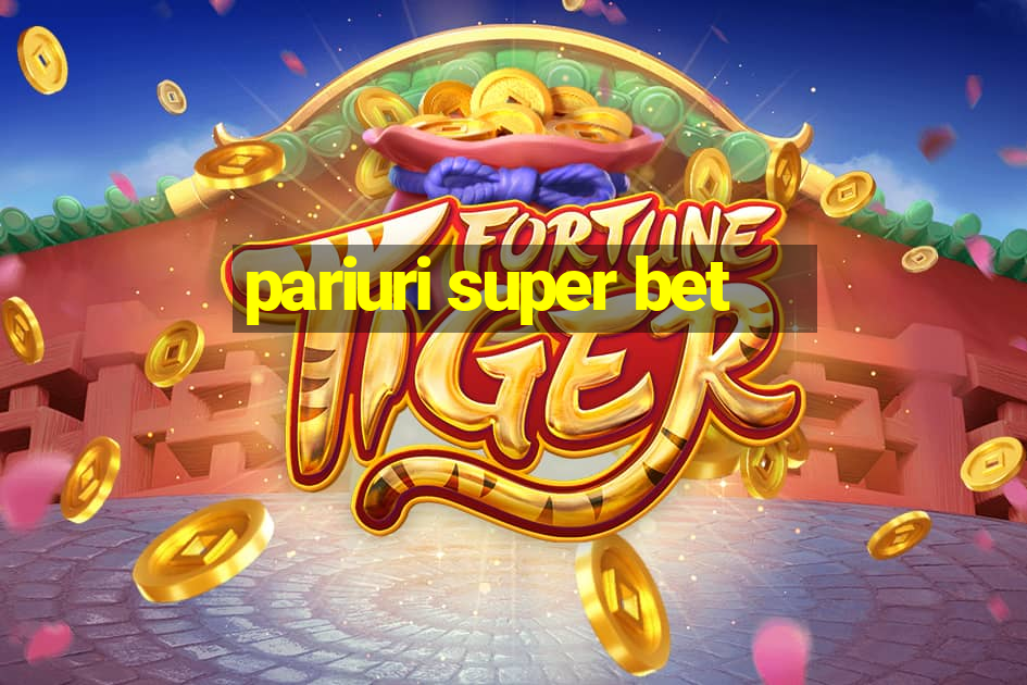 pariuri super bet