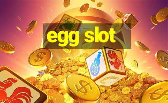 egg slot