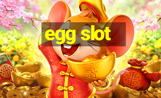 egg slot