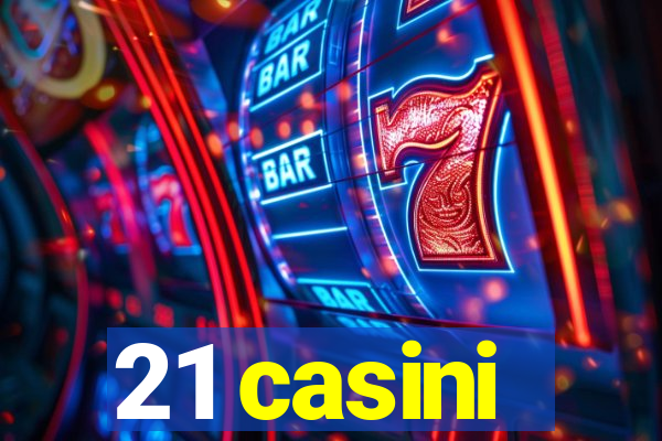 21 casini