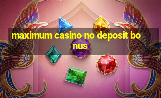 maximum casino no deposit bonus