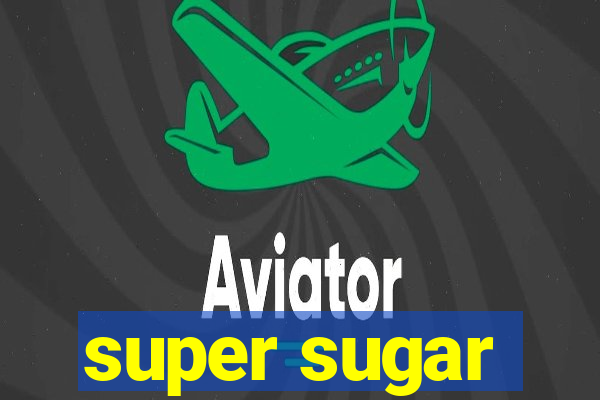 super sugar