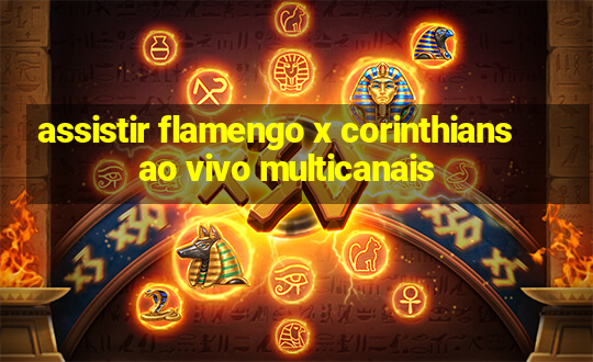 assistir flamengo x corinthians ao vivo multicanais