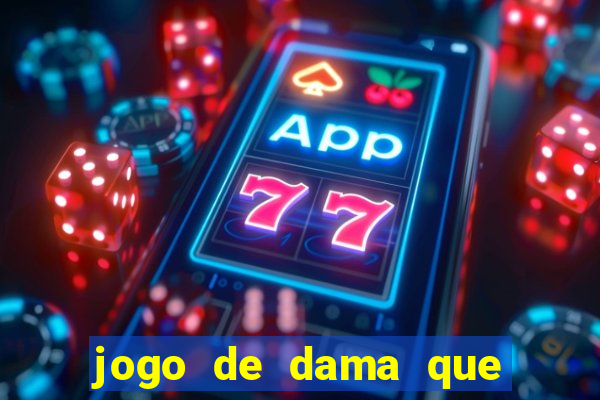 jogo de dama que ganha dinheiro