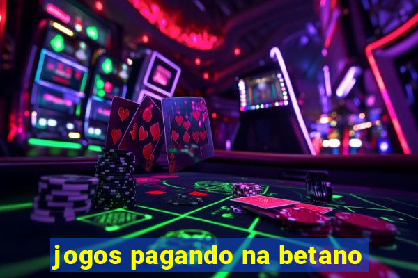 jogos pagando na betano