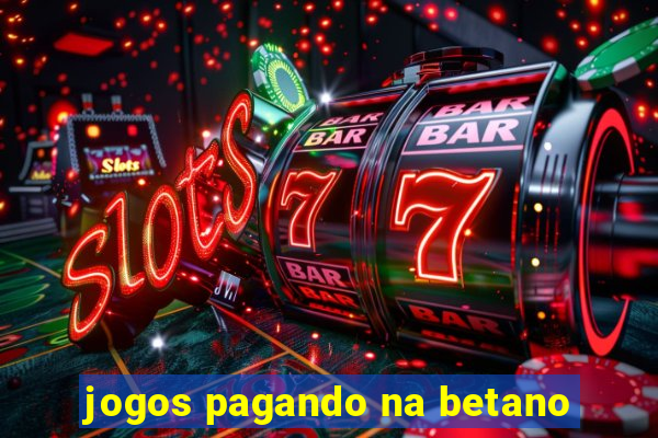 jogos pagando na betano