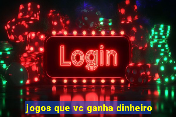 jogos que vc ganha dinheiro