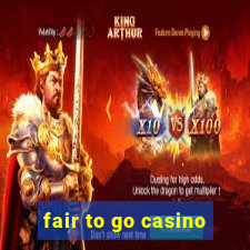 fair to go casino