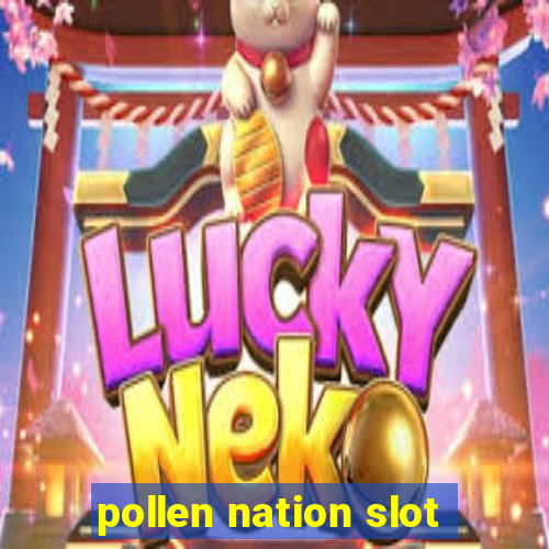 pollen nation slot