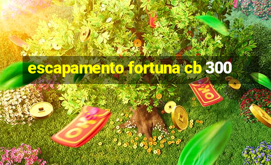 escapamento fortuna cb 300