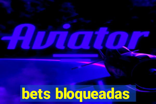 bets bloqueadas