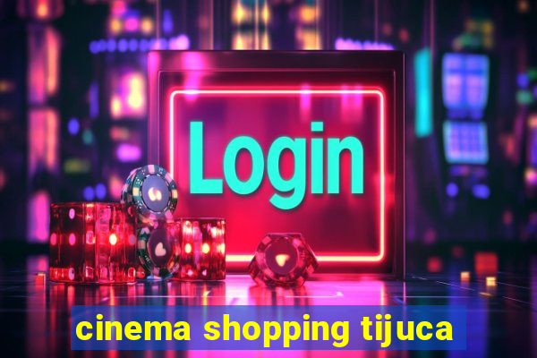 cinema shopping tijuca