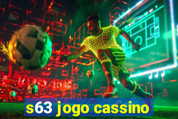 s63 jogo cassino