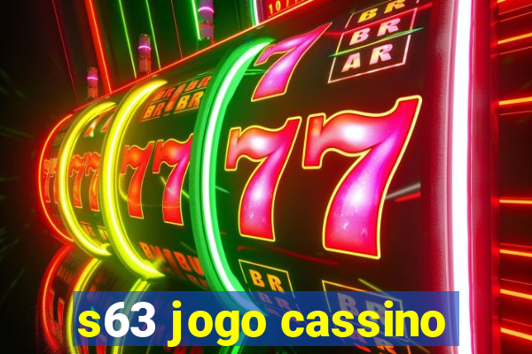 s63 jogo cassino