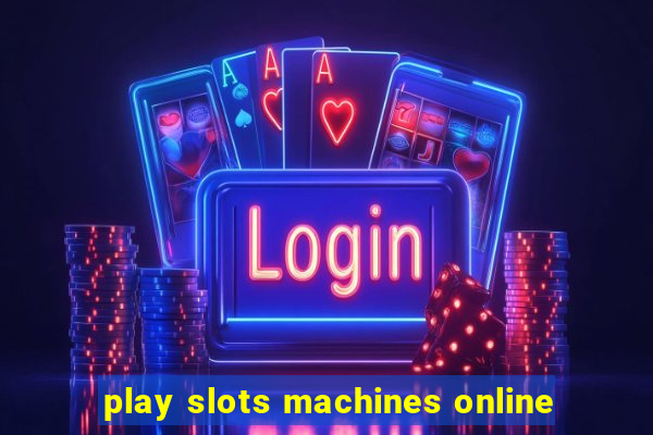 play slots machines online