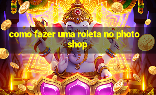 como fazer uma roleta no photoshop