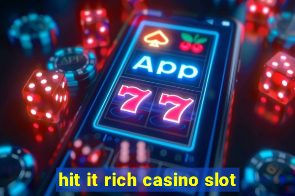 hit it rich casino slot