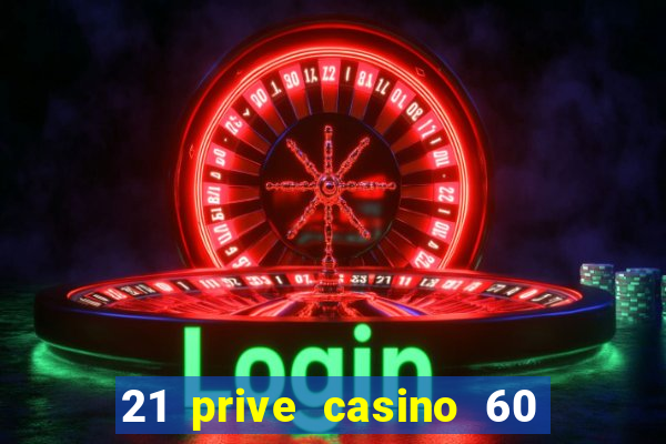 21 prive casino 60 free spins code