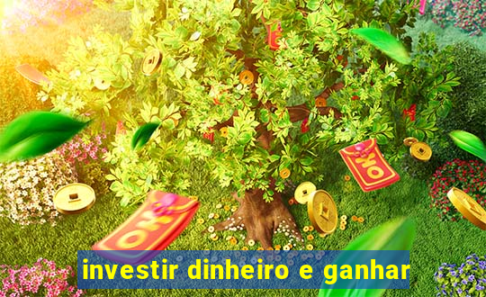 investir dinheiro e ganhar