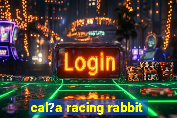 cal?a racing rabbit