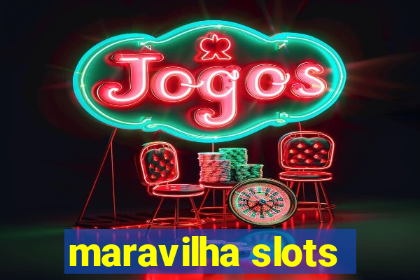 maravilha slots