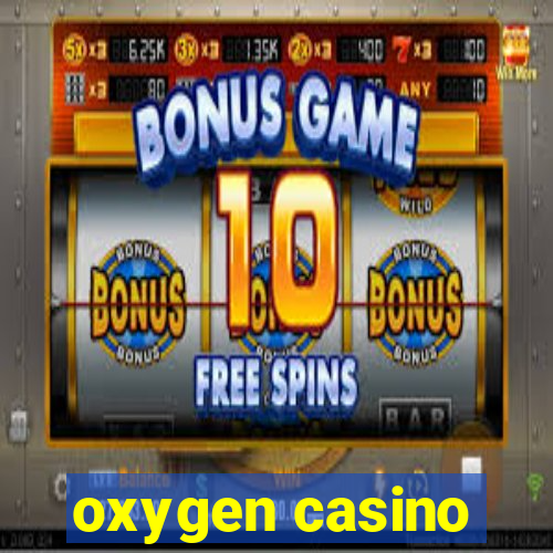 oxygen casino