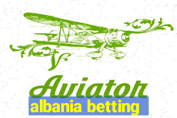 albania betting