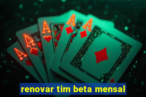 renovar tim beta mensal