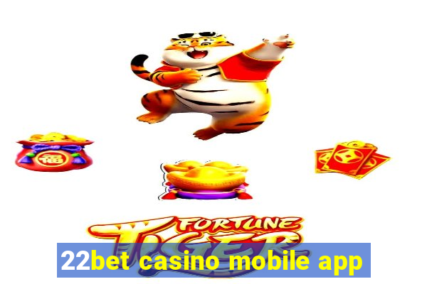 22bet casino mobile app