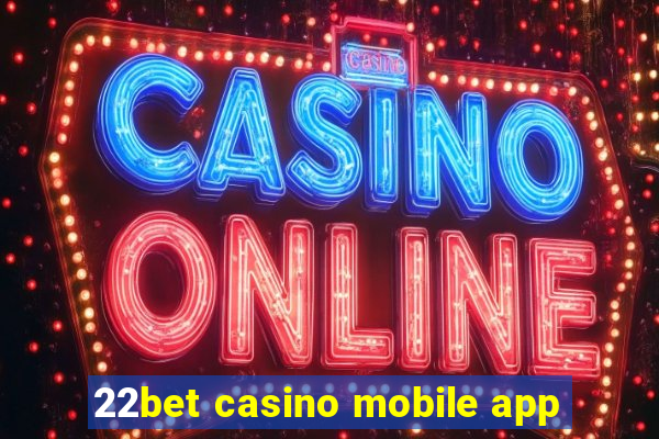 22bet casino mobile app