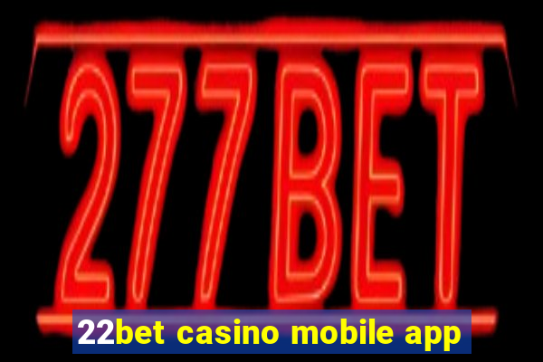 22bet casino mobile app