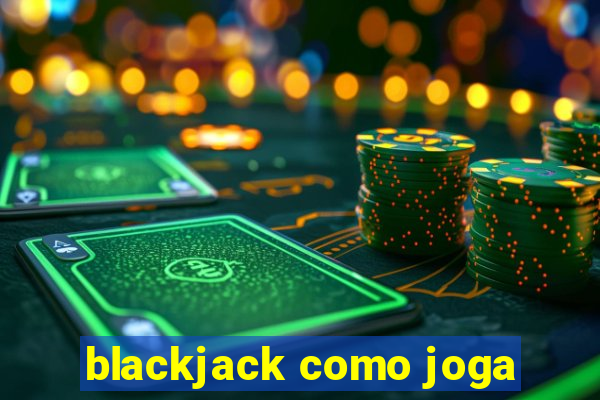 blackjack como joga