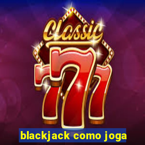 blackjack como joga