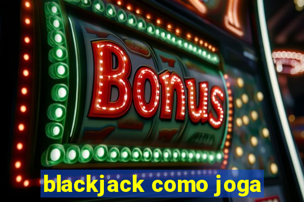 blackjack como joga