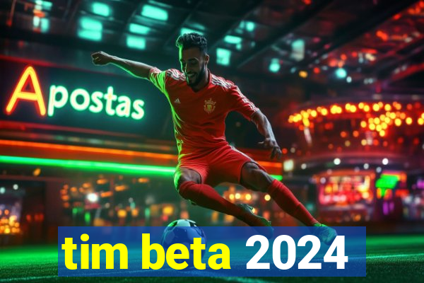 tim beta 2024