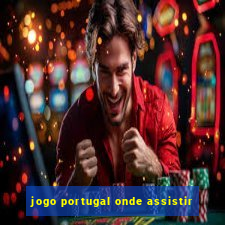 jogo portugal onde assistir