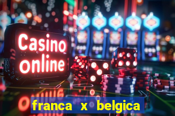 franca x belgica onde assistir