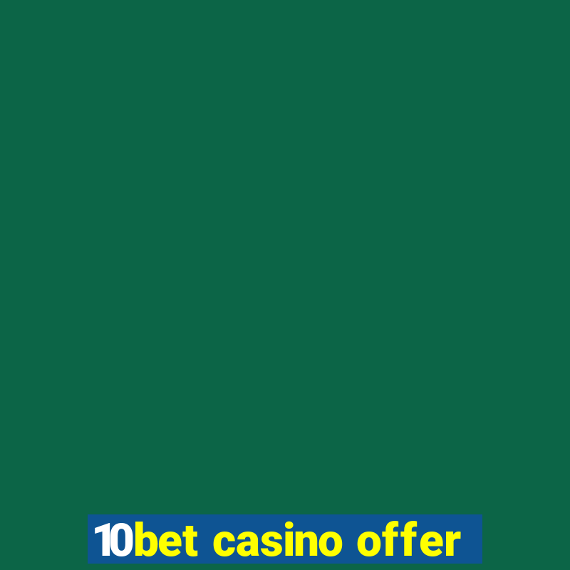 10bet casino offer