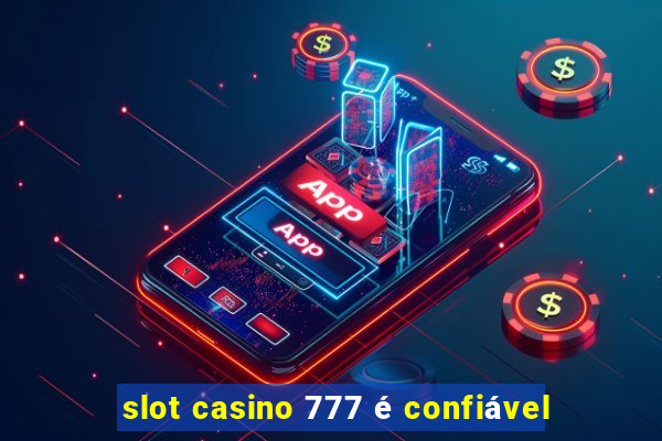 slot casino 777 é confiável