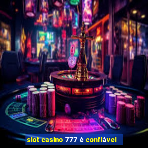 slot casino 777 é confiável