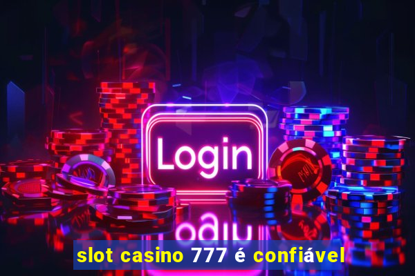 slot casino 777 é confiável