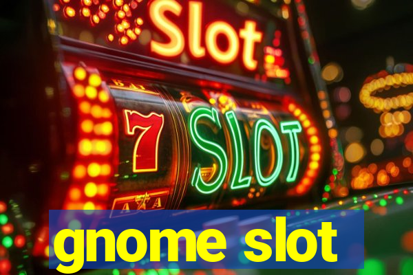 gnome slot